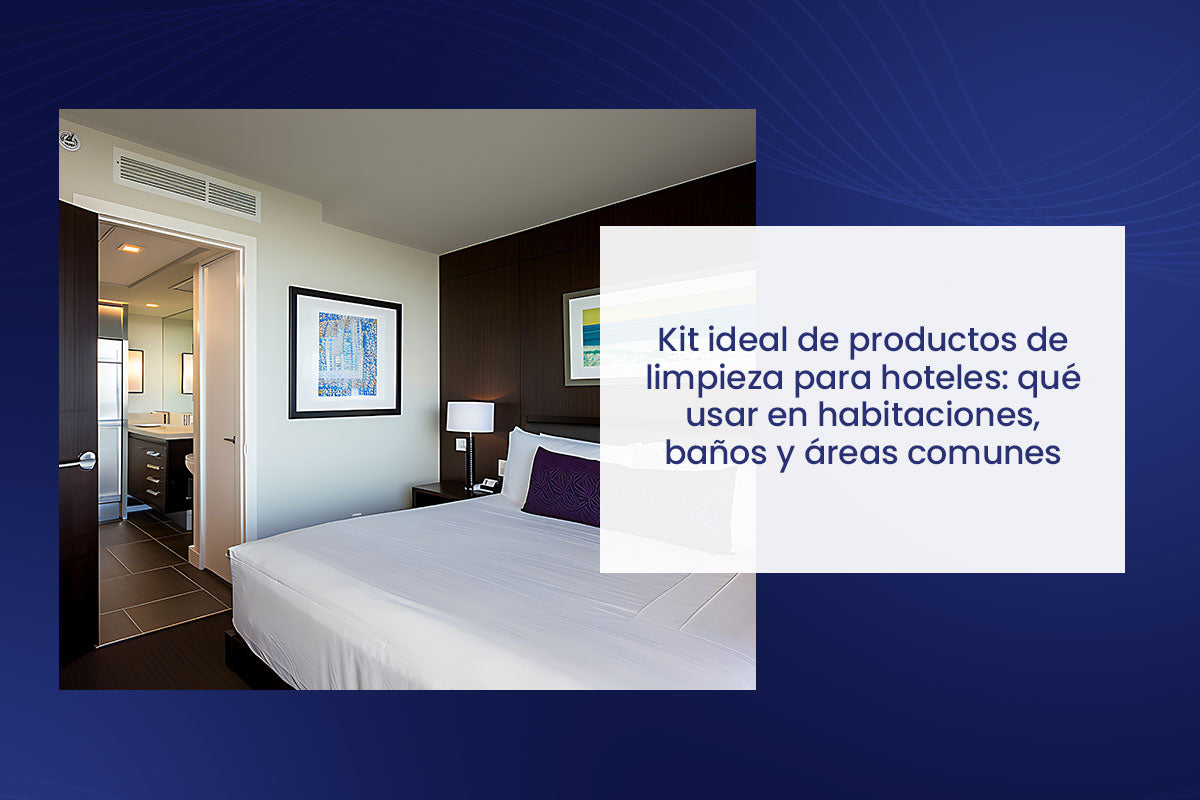 Kit ideal de productos de limpieza para hoteles: qué usar en habitaciones, baños y áreas comunes