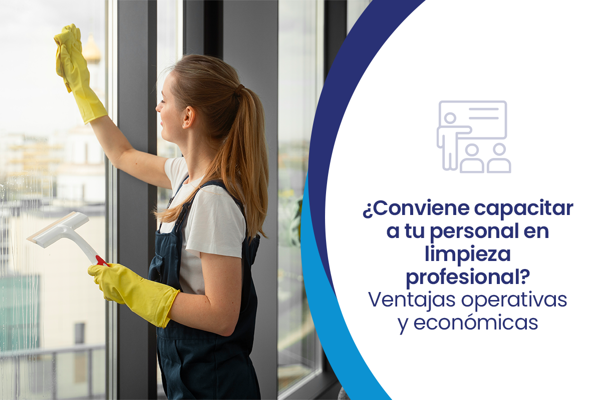 ¿Conviene capacitar a tu personal en limpieza profesional? Ventajas operativas y económicas