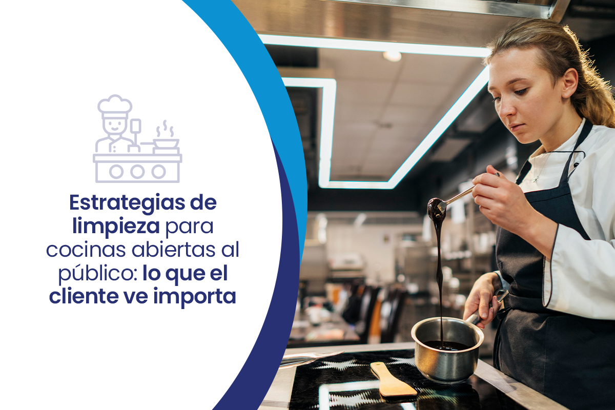 Estrategias de limpieza para cocinas abiertas al público: lo que el cliente ve importa
