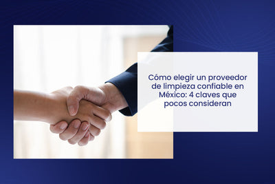 🤝 Cómo elegir un proveedor de limpieza confiable en México: 4 claves que pocos consideran