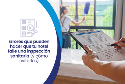 Errores que pueden hacer que tu hotel falle una inspección sanitaria (y cómo evitarlos)