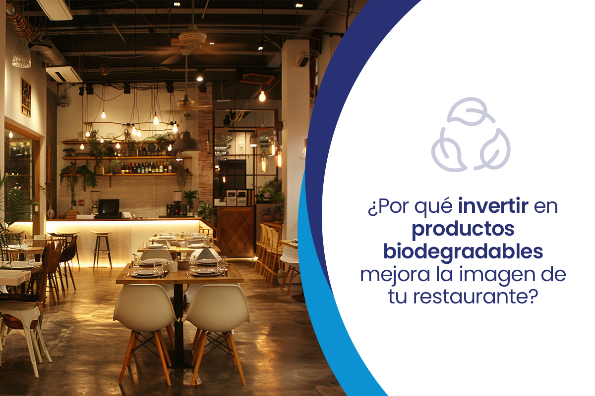 ¿Por qué invertir en productos biodegradables mejora la imagen de tu restaurante?