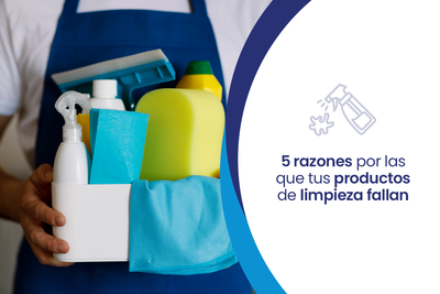5 razones por las que tus Productos de Limpieza Fallan.